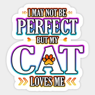 I May Not Be Perfect But My Cat Loves Me Sticker